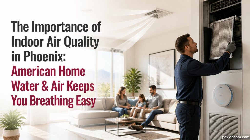 The Importance of Indoor Air Quality in Phoenix American Home Water Air Keeps You Breathing Easy