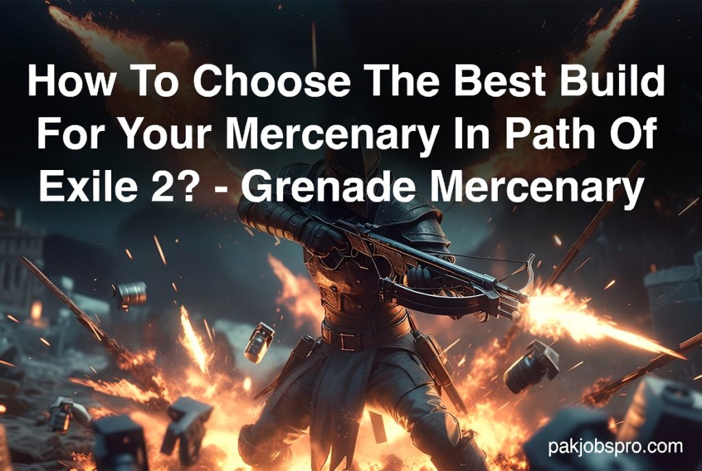 How To Choose The Best Build For Your Mercenary In Path Of Exile 2? - Grenade Mercenary 1 How To Choose The Best Build For Your Mercenary In Path Of Exile 2 Grenade Mercenary